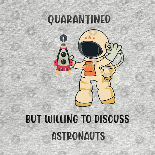 Quarantined But Willing To Discuss Astronauts by familycuteycom